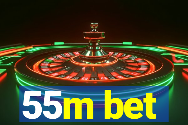 55m bet